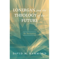 Lonergan and the Theology of the Future: An Invitation - Hardcover
