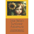 Little Bella's Sunflower Adventure: Uncovering Treasures of Kindness and Mindfulness - Paperback
