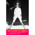 The Future Is Female! 25 Classic Science Fiction Stories by Women, from Pulp Pioneers to Ursula K. Le Guin: A Library of America Special Publication - Hardcover