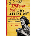 Never Don't Pay Attention: The Life of Rodeo Photographer Louise L. Serpa - Paperback