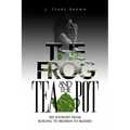 The Frog and the Teapot: My Journey from Boiling to Broken to Blessed - Paperback