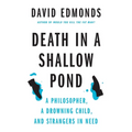 Death in a Shallow Pond: A Philosopher, a Drowning Child, and Strangers in Need - Hardcover