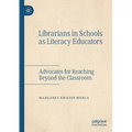 Librarians in Schools as Literacy Educators: Advocates for Reaching Beyond the Classroom - Paperback