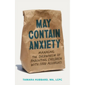 May Contain Anxiety: Managing the Overwhelm of Parenting Children with Food Allergies - Paperback