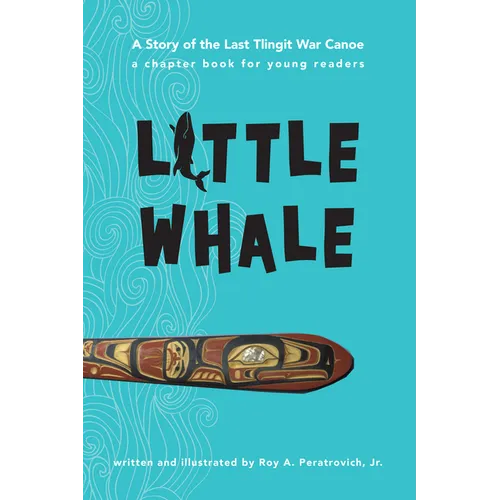 Little Whale: A Story of the Last Tlingit War Canoe - Paperback