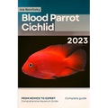 Blood Parrot Cichlid: From Novice to Expert. Comprehensive Aquarium Fish Guide - Paperback