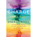 Charge and the Energy Body: The Vital Key to Healing Your Life, Your Chakras and Your Relationships - Paperback