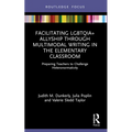 Facilitating LGBTQIA+ Allyship through Multimodal Writing in the Elementary Classroom: Preparing Teachers to Challenge Heteronormativity - Paperback