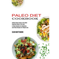 Paleo Diet Cookbook: Adding Paleo Eating to the Most Important Meal of the Day! (A Paleo Solution for Beginners, and Paleo Recipes for Weight Loss) - Paperback