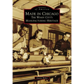 Made in Chicago: The Windy City's Manufacturing Heritage - Paperback