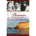Women Trailblazers of California: Pioneers to the Present - Hardcover