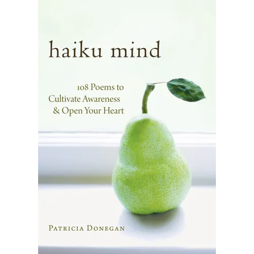 Haiku Mind: 108 Poems to Cultivate Awareness and Open Your Heart - Paperback