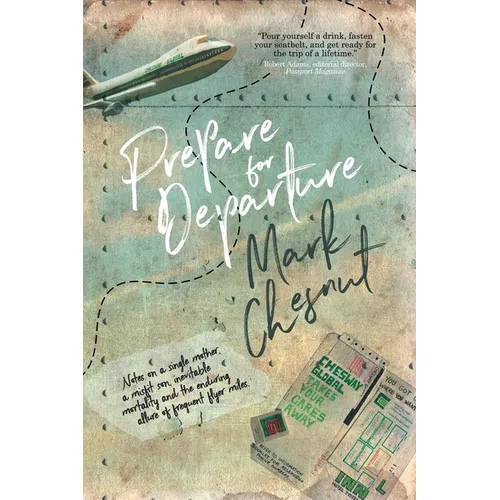 Prepare for Departure: Notes on a single mother, a misfit son, inevitable mortality and the enduring allure of frequent flyer miles - Paperback