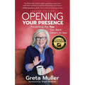 Opening Your Presence: Presenting the YOU You Want Others to See - Paperback