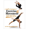 The Anatomy of Exercise and Movement for the Study of Dance, Pilates, Sports, and Yoga - Paperback