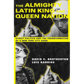 The Almighty Latin King and Queen Nation: Street Politics and the Transformation of a New York City Gang - Paperback