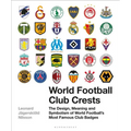 World Football Club Crests: The Design, Meaning and Symbolism of World Football's Most Famous Club Badges - Hardcover