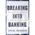 Breaking Into Banking: The Essential Guide to a Career in Finance - Paperback