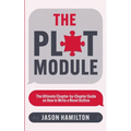 The Plot Module: The Ultimate Chapter-by-Chapter Guide on How to Write a Novel Outline - Paperback