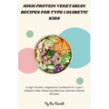 High Protein Vegetarian Recipes for Type 1 Diabetic Kids - Paperback