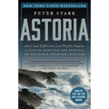 Astoria: Astor and Jefferson's Lost Pacific Empire: A Tale of Ambition and Survival on the Early American Frontier - Paperback
