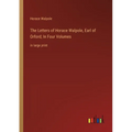 The Letters of Horace Walpole, Earl of Orford; In Four Volumes: in large print - Paperback