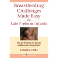 Breastfeeding Challenges Made Easy for Late Preterm Infants: The Go-To Guide for Nurses and Lactation Consultants - Paperback