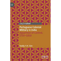 Portuguese Colonial Military in India: Apparition of Control, 1750--1850 - Hardcover