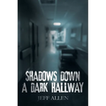 Shadows Down a Dark Hallway - Paperback