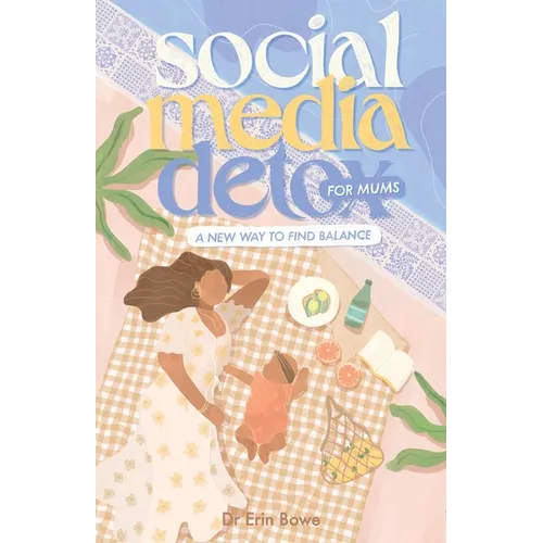Social Media Detox for Mums: A new way to find balance - Paperback