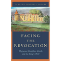 Facing the Revocation: Huguenot Families, Faith, and the King's Will - Hardcover