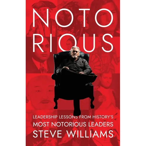 Notorious: Leadership Lessons from History's Most Notorious Leaders - Paperback