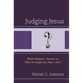 Judging Jesus: World Religions' Answers to "Who Do People Say That I Am?" - Paperback