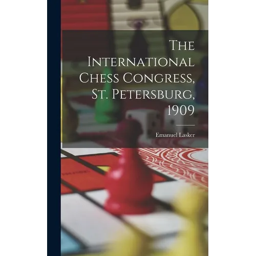 The International Chess Congress, St. Petersburg, 1909 - Hardcover