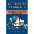 Accelerated Learning: Increase Reading Speed With Accelerated Learning Techniques (Productivity and Use Your Acquired Skills to Make a Passive Income! - Paperback