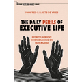 The Daily Perils of Executive Life: How to Survive When Dancing on Quicksand - Paperback
