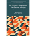 The Pragmatic Programmer for Machine Learning: Engineering Analytics and Data Science Solutions - Paperback