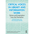 Critical Voices in Library and Information Work: Voices and Inspiration from the Discipline - Paperback