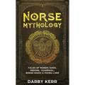 Norse Mythology: Tales of Nordic Gods, Heroes, Yggdrasil, Norse Magic & Viking Lore - Hardcover