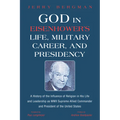 God in Eisenhower's Life, Military Career, and Presidency: A History of the Influence of Religion in His Life and Leadership as WWII Supreme Allied Co - Hardcover