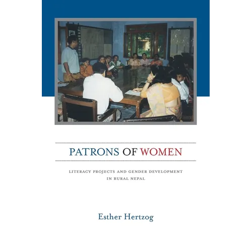 Patrons of Women: Literacy Projects and Gender Development in Rural Nepal - Paperback