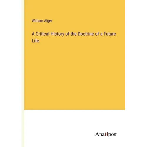 A Critical History of the Doctrine of a Future Life - Paperback