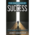 The Dimensions of Success: Creating Success One Dimension at a Time - Paperback