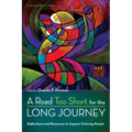 A Road Too Short for the Long Journey: Reflections and Resources to Support Grieving People - Paperback