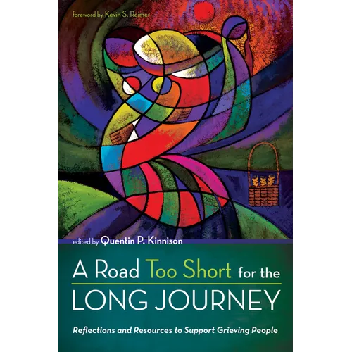 A Road Too Short for the Long Journey: Reflections and Resources to Support Grieving People - Paperback