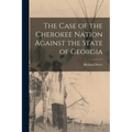 The Case of the Cherokee Nation Against the State of Georgia - Paperback