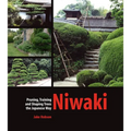 Niwaki: Pruning, Training and Shaping Trees the Japanese Way - Hardcover