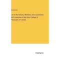 List of the Fellows, Members, Extra-Licentiates and Licentiates of the Royal College of Physicians of London - Hardcover