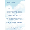 The Happiest Book I Ever Read Is the Revelation of Jesus Christ: Inductive Reading for Then and Now - Hardcover