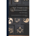 The Symbolism of Freemasonry: Illustrating and Explaining its Science and Philosophy, its Legends - Hardcover